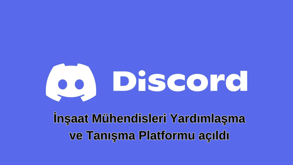 İnşaat Mühendisleri Yardımlaşma ve Tanışma Platformu Discord Kanalımız Açıldı